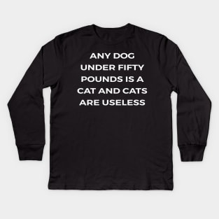 Any dog under fifty pounds is a cat and cats are useless - PARKS AND RECREATION Kids Long Sleeve T-Shirt